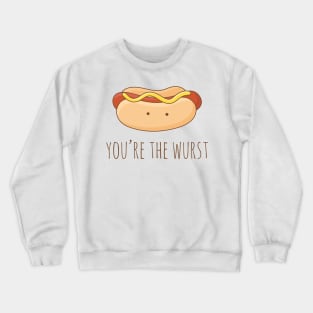 You're The Wurst Crewneck Sweatshirt